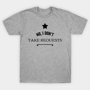 No I Don't Take Requests Musician Logo T-Shirt